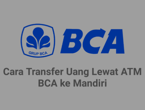 Cara Transfer BCA Ke Mandiri & Biaya, Kode, Limit