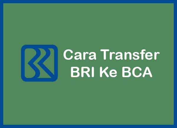 Cara Transfer BRI ke BCA & Limit, Kode, Biaya Terbaru
