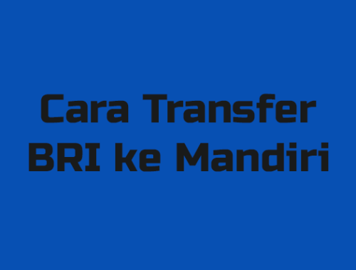 Cara Transfer BRI ke Mandiri Lewat ATM & BRImo